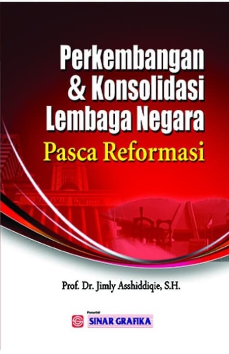 Cover Perkembangan dan Konsolidasi Lembaga Negara Pasca Reformasi / Jimly Asshiddiqie
