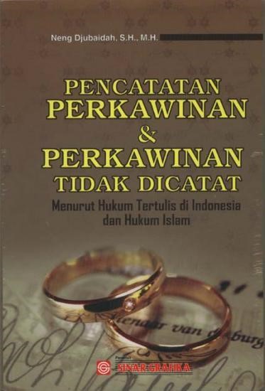 Cover Pencatatan perkawinan dan perkawinan tidak dicatat :  menurut hukum tertulis di Indonesia dan hukum Islam / Neng Djubaidah