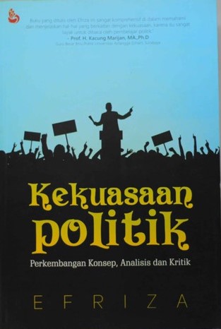 Cover Kekuasaan politik :  Perkembangan konsep, analisa dan kritik / Efriza