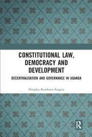 Cover Constitutional Law, Democracy and Development :  Decentralisation and Governance in Uganda / Singiza Douglas Karekona