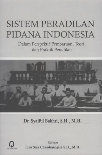 Cover Sistem Peradilan Pidana Indonesia :  Dalam Perspektif Pembaruan, Teori, dan Praktik Peradilan / Syaiful Bakhri
