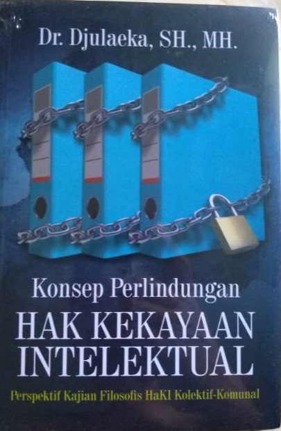 Cover Konsep Perlindungan Hak Kekayaan Intelektual :  Perspektif Kajian Filosofis Haki Kolektif-Komunal / Djulaeka