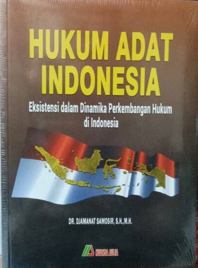 Cover Hukum Adat Indonesia :  Eksistensi dalam Dinamika Perkembangan Hukum di Indonesia / Djamanat Samosir