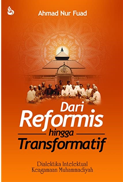 Cover Dari reformis hingga transformatif :  dialektika intelektual keagamaan Muhammadiyah / Ahmad Nur Fuad