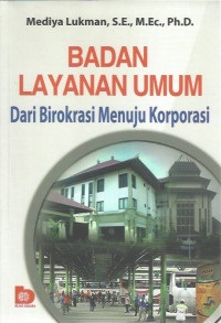 Cover Badan layanan umum :  dari birokrasi menuju korporasi / Mediya Lukman