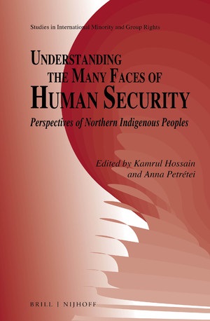 Cover Understanding the Many Faces of Human Security :  Perspectives of Northern Indigenous Peoples / Edited by Kamrul Hossain and Anna Petretei