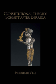 Cover Constitutional theory :  Schmitt after Derrida / Jacques de Ville
