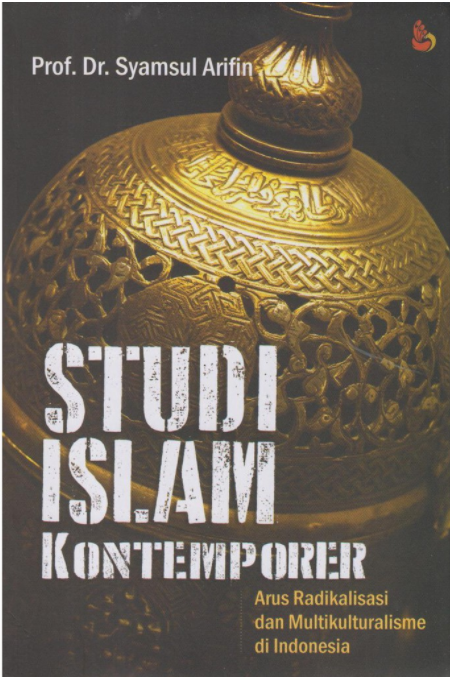 Cover Studi islam kontemporer :  arus radikalisasi dan multikulturalisme di Indonesia / Syamsul Arifin