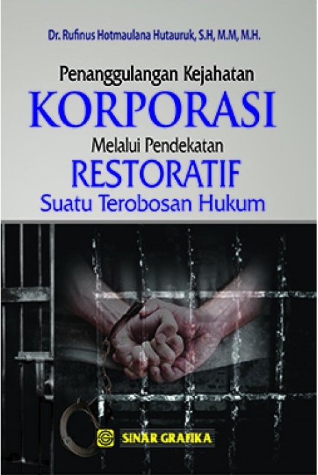Cover Penanggulangan Kejahatan Korporasi Melalui Pendekatan Restoratif :  Suatu Terobosan Hukum / Rufinus Hotmaulana