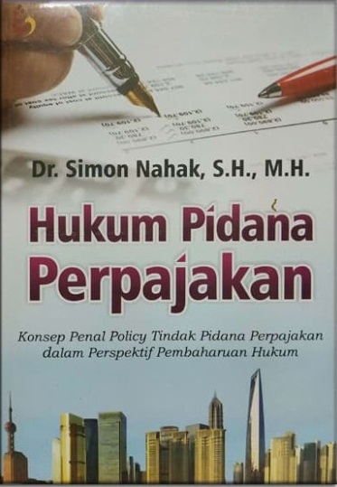 Cover Hukum Pidana Perpajakan :  Konsep Penal Policy Tindak Pidana Perpajakan Dalam Perspektif Pembaharuan Hukum / Simon Nahak