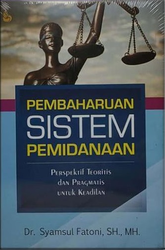 Cover Pembaharuan Sistem Pemidanaan :  Perspektif Teoritis dan Pragmatis untuk Keadilan / Syamsul Fatoni