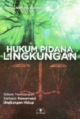 Cover Hukum Pidana Lingkungan :  Sistem Pemindaan Berbasis Konversil Lingkungan Hidup / Mahrus Ali dan Ayu Izza Elvany