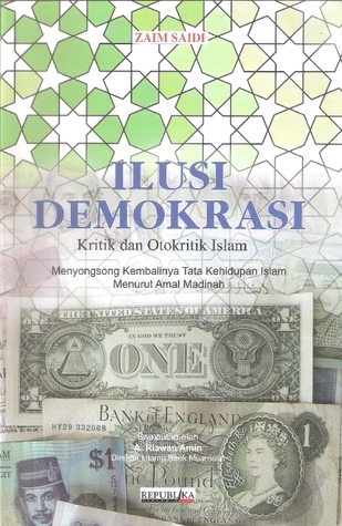 Cover Ilusi demokrasi :  kritik dan otokritik Islam / Zaim Saidi