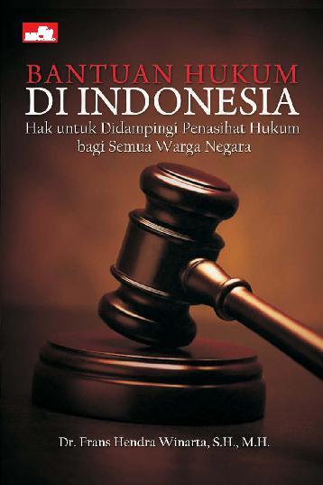 Cover Bantuan Hukum di Indonesia :  Hak untuk Didampingi Penasihat Hukum Bagi Semua Warga Negara / Frans Hendra Winarta