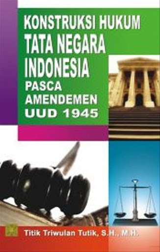 Cover Konstruksi hukum tata negara Indonesia pasca amandemen UUD 1945 / Titik Triwulan Tutik