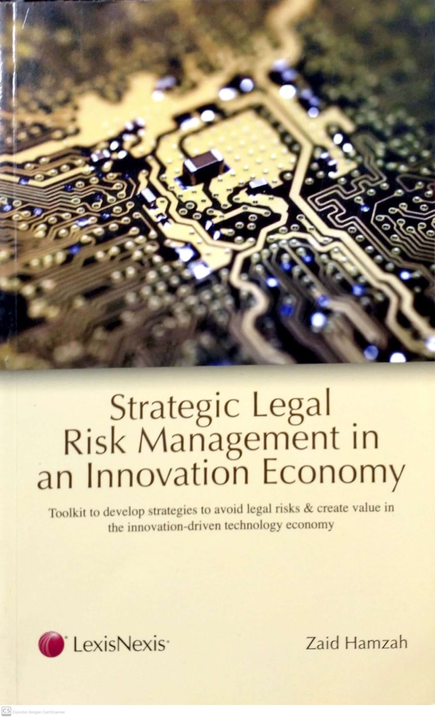Cover Strategic Legal Risk Management In An Innovation Economy :  Toolkit to Develop Startegies to Avoid legal risk and Create Value in the Innovation-DrivenTechnology Economy / Zaid Hamzah