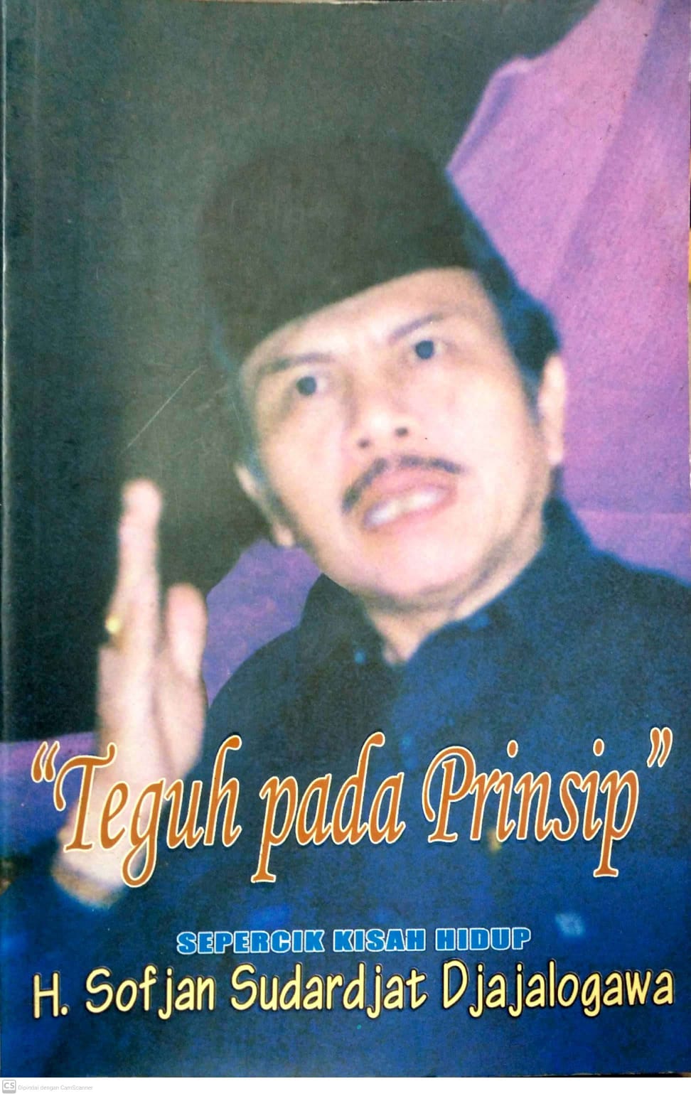 Cover Teguh pada prinsip :  sepercik kisah hidup H. Sofjan Sudradjat Djajalogawa / Sofjan Sudradjat Djajalogawa