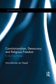 Cover Constitutionalism, Democracy and Religious Freedom :  To be Fully Human / Hans-Martien ten Napel