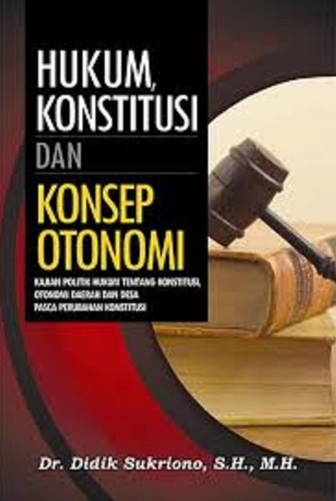 Cover Hukum konstitusi dan konsep otonomi :  kajian politik hukum tentang konstitusi, otonomi daerah dan desa pasca perubahan konstitusi