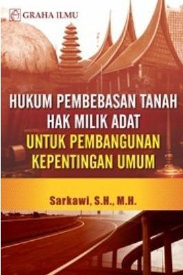 Cover Hukum pembebasan tanah hak milik adat untuk pembangunan kepentingan umum