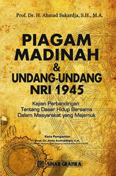 Cover Piagam Madinah dan Undang-Undang Dasar NRI 1945 :  kajian perbandingan tentang dasar hidup bersama dalam masyarakat yang majemuk / Ahmad Sukardja