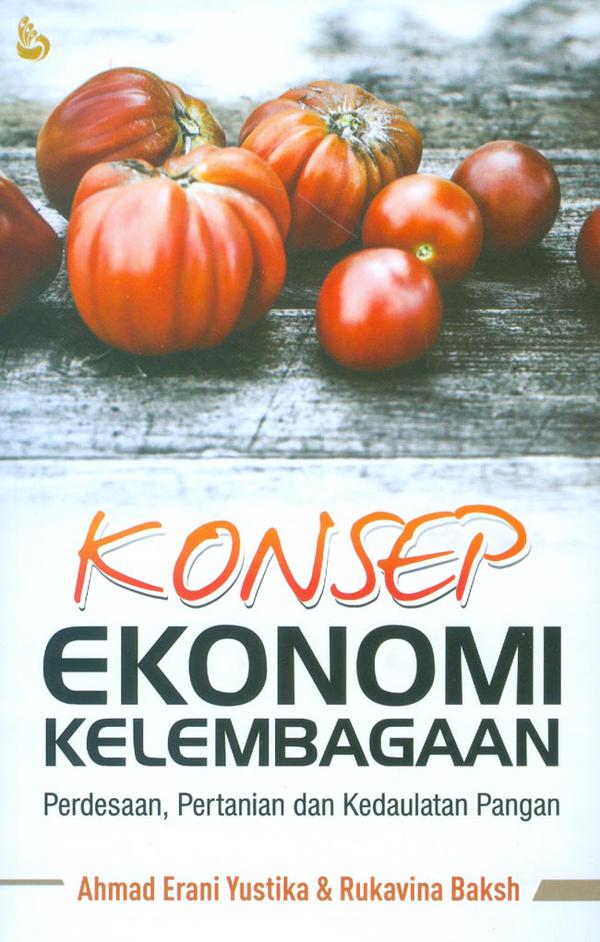 Cover Konsep Ekonomi Kelembagaan :  Perdesaan, Pertanian dan Kedaulatan Pangan / Ahmad Erani Yustika dan Rukavina Baks