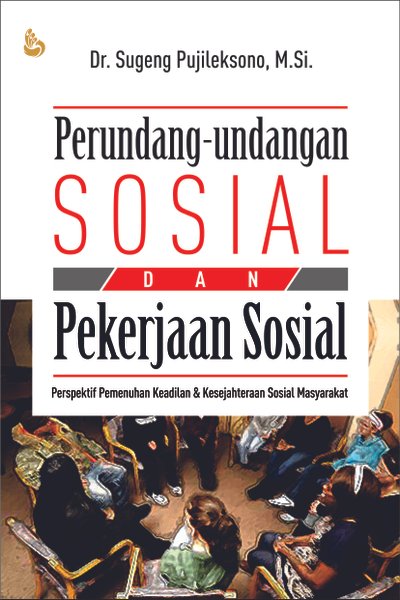 Cover Perundang-undangan Sosial dan Pekerjaan Sosial :  Perspektif Pemenuhan Keadilan dan Kesejahatan Sosial Masyarakat / Sugeng Pujileksono