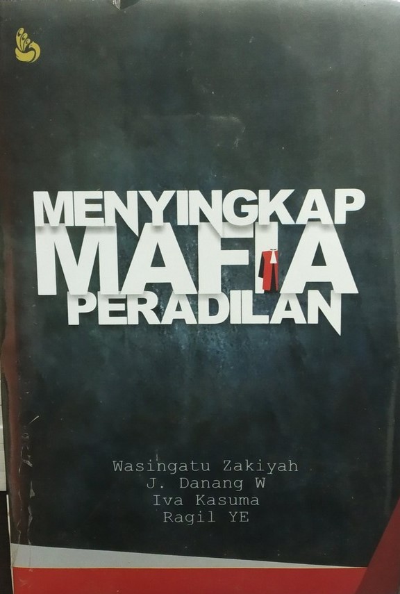 Cover Menyingkap Mafia Peradilan / Wasingatu Zakiyah, J. Danang W, Iva Kusuma, Ragil YE