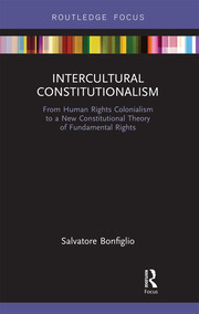 Cover Intercultural constitutionalism :  from human rights colonialism to a new constitutional theory of fundamental rights / Salvatore Bonfiglio