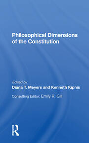 Cover Philosophical dimensions of the Constitution / edited by Diana T. Meyers and Kenneth Kipnis