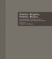 Cover Public rights, public rules :  constituting citizens in the world polity and national policy / edited by Connie L. McNeely