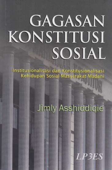 Cover Gagasan konstitusi sosial :  Institusional dan konstitusionalisasi kehidupan sosial masyarakat madani / Jimly Asshiddiqie