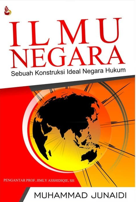 Cover Ilmu Negara :  Sebuah Konstruksi Ideal Negara Hukum / Muhammad Junaidi