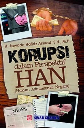 Cover Korupsi Dalam Perspektif HAN (Hukum Administrasi Negara) / Jawade Hafidz Arsyad