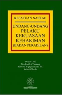 Cover Kesatuan naskah undang-undang pelaku kekuasaan kehakiman (badan peradilan) / Parwanto Wignjosumarto, Subandi Martha