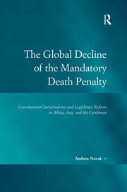 Cover The global decline of the mandatory death penalty :  constitutional jurisprudence and legislative reform in Africa, Asia, and the Caribbean / Andrew Novak