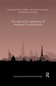 Cover The law and legitimacy of imposed constitutions / Edited by Richard Albert, Xenophon Contiades and Alkmene Fotiadou