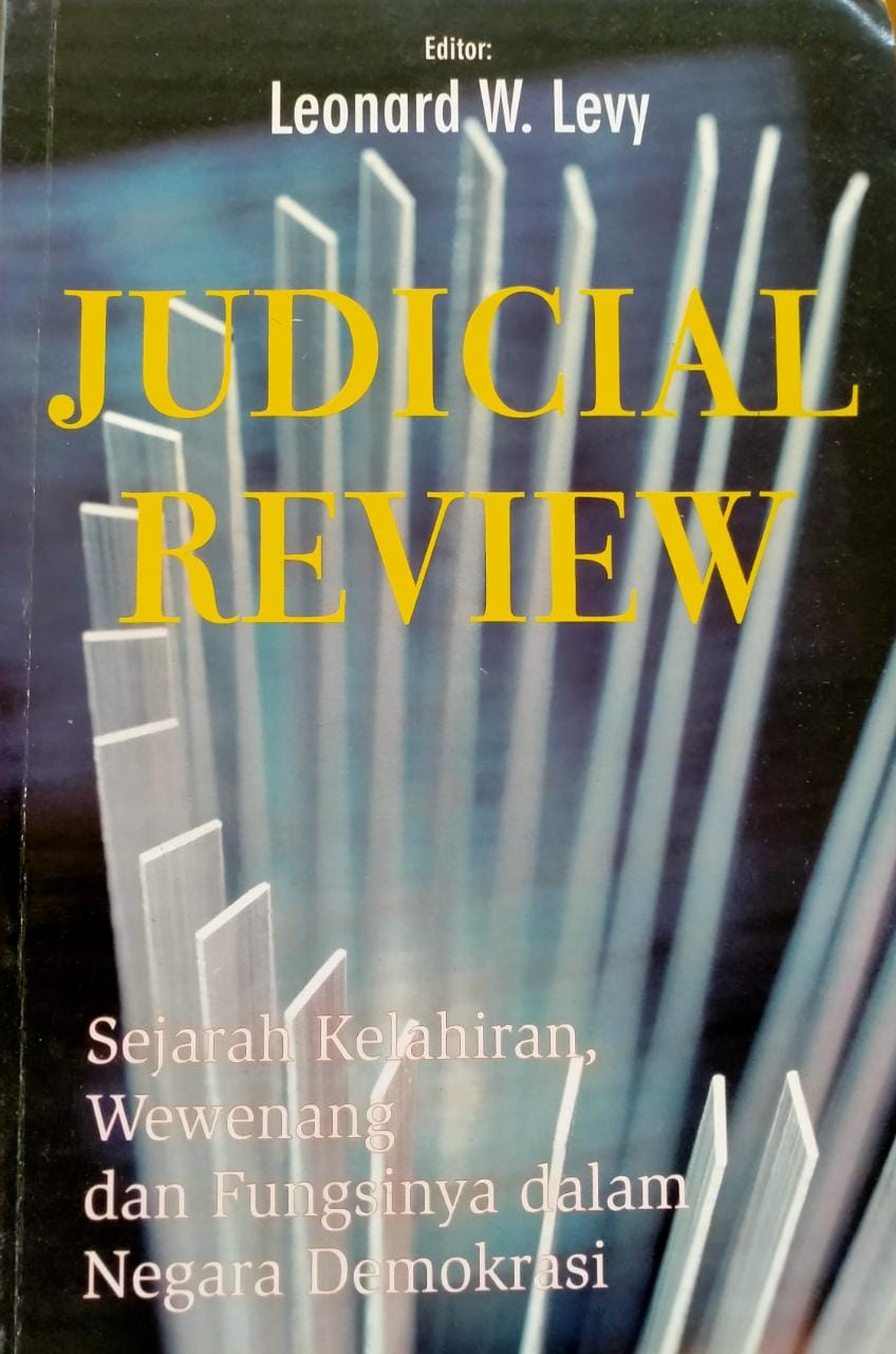 Cover Judicial Review :  Sejarah Kelahiran, Wewenang dan Fungsinya Dalam Negara Demokrasi / Leonard W. Levy [editor]