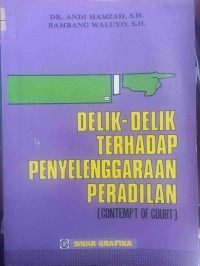Cover Delik-delik terhadap penyelenggaraan peradilan :  contempt of court / Andi Hamzah