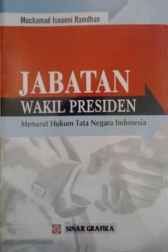 Cover Jabatan wakil presiden menurut hukum tata negara Indonesia / Mochamad Isnaeni Ramdhan