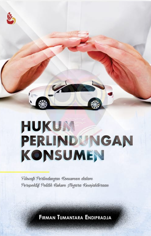 Cover Hukum Perlindungan Konsumen :  Filosofi Perlindungan Konsumen Dalam Perspektif Politik Hukum Negara Kesejahteraan / Firman Tumantara Endipradja
