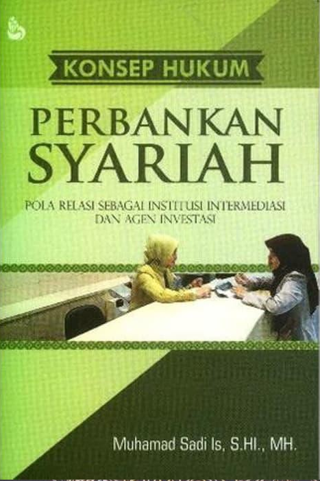 Cover Konsep hukum perbankan syariah :  pola relasi sebagai institusi intermediasi dan agen investasi / Muhamad Sadi Is