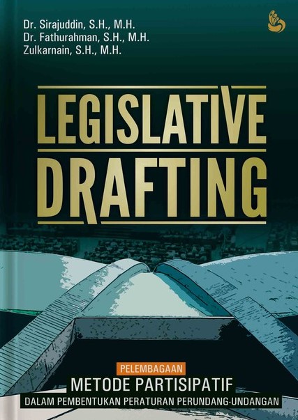 Cover Legislative drafting :  pelembagaan metode partisipatif dalam pembentukan peaturan perundang-undangan / Sirajuddin, dkk