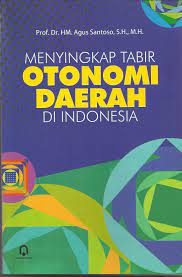 Cover Menyingkap Tabir Otonomi Daerah di Indonesia / Agus Santoso