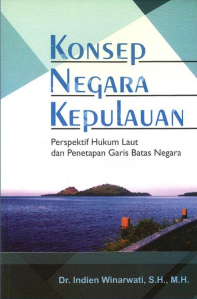 Cover Konsep Negara Kepulauan :  Perspektif Hukum Laut dan Penetapan Garis Batas Negara / Indien Winarwati