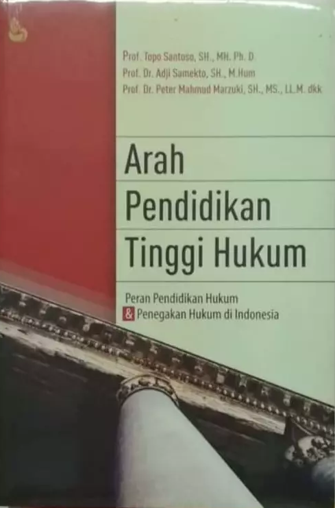 Cover Arah Pendidikan Tinggi Hukum :  Peran Pendidikan Hukum dan Penegakan Hukum di Indonesia / Topo Santoso dkk.