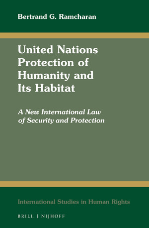 Cover United Nations Protection of Humanity and Its Habitat :  A New International Law of Security and Protection / Bertrand G. Ramcharan