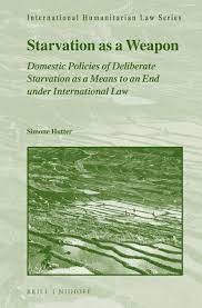 Cover Starvation as a Weapon :  Domestic Policies of Deliberate Starvation as a Means to an End Under International Law / Simone Hutter