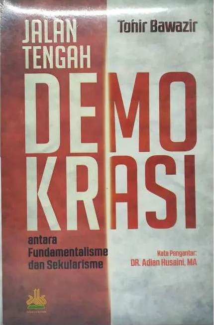 Cover Jalan tengah demokrasi :  antara fundamentalisme dan sekularisme / Tohir Bawazir