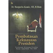 Cover Pembatasan kekuasaan Presiden :  pergeseran kekuasaan Presiden pasca amandemen UUD 1945 / Margarito Kamis